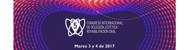 5 Congreso Internacional de Oclusión Estética. rehabilitación Oral